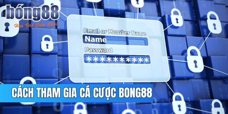 Cách tham gia cá cược tại Bong88 với thao tác đơn giản