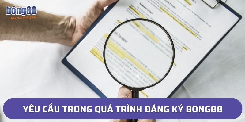 Yêu cầu trong quá trình đăng ký bong88