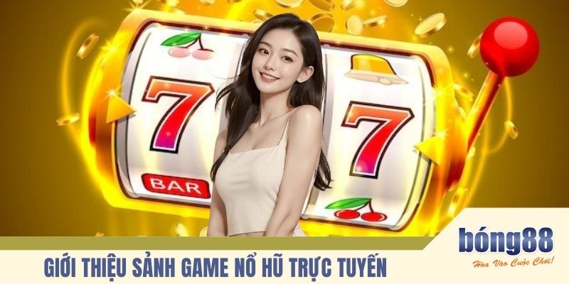 Giới thiệu sảnh game Nổ Hũ trực tuyến
